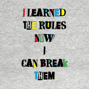 I Learned the Rules Quote T-Shirt